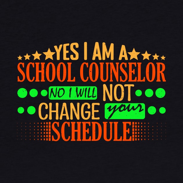 Yes I Am A School Counselor No I Will Not Change Your Schedule Typography In Style by Admair 